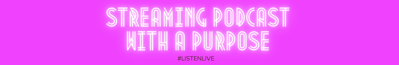 Streaming Podcast with a Purpose