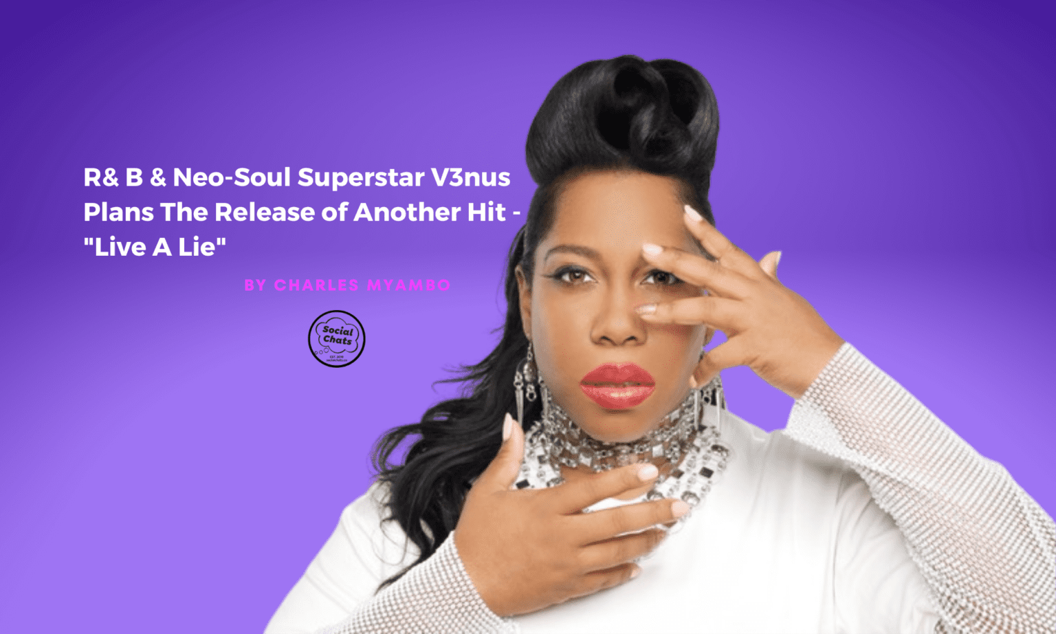 R&B & Neo-Soul Superstar V3nus Plans The Release of Another Hit - “Live A Lie” by Charles Myambo